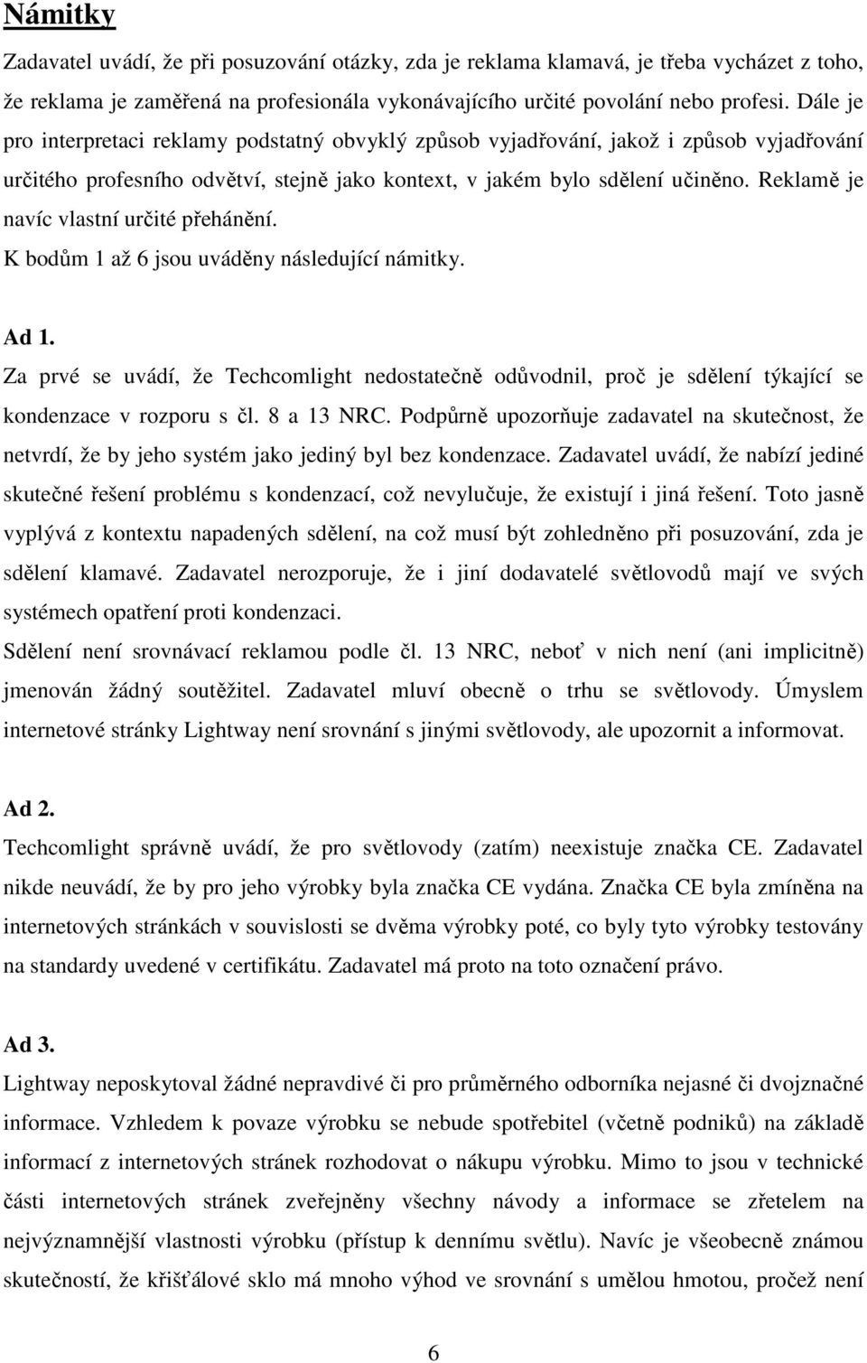 Reklamě je navíc vlastní určité přehánění. K bodům 1 až 6 jsou uváděny následující námitky. Ad 1.