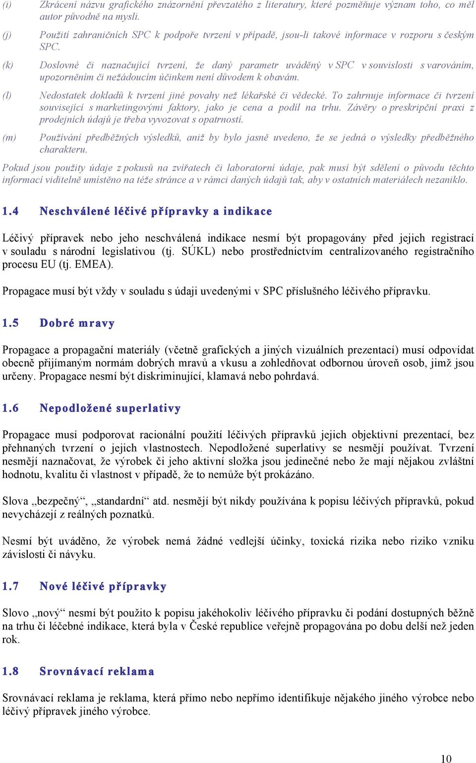 Doslovné či naznačující tvrzení, že daný parametr uváděný v SPC v souvislosti s varováním, upozorněním či nežádoucím účinkem není důvodem k obavám.