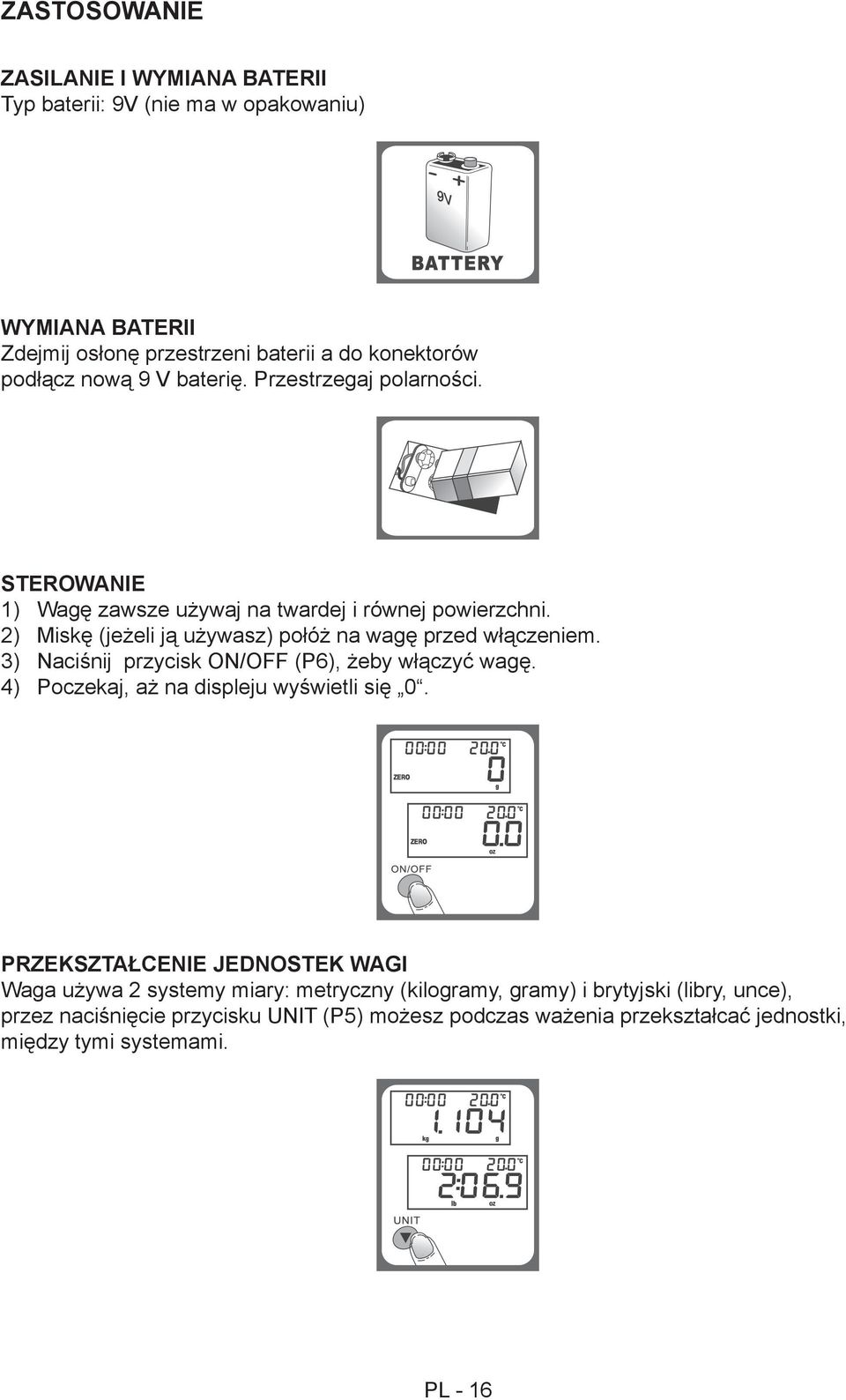 3) Naciśnij przycisk ON/OFF (P6), żeby włączyć wagę. 4) Poczekaj, aż na displeju wyświetli się 0.