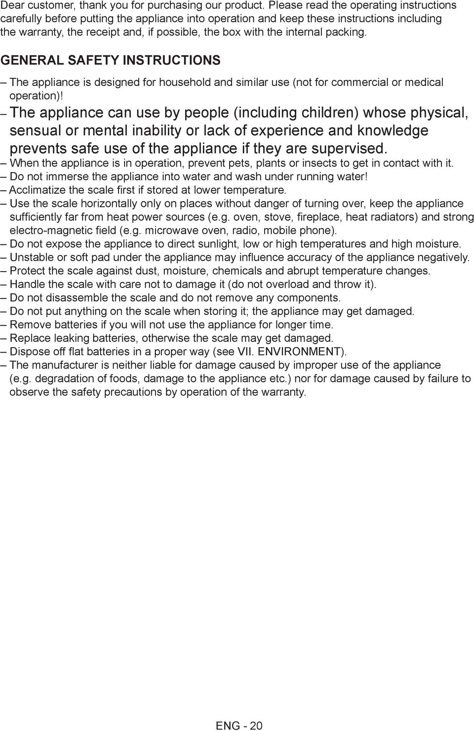 internal packing. General Safety Instructions The appliance is designed for household and similar use (not for commercial or medical operation)!