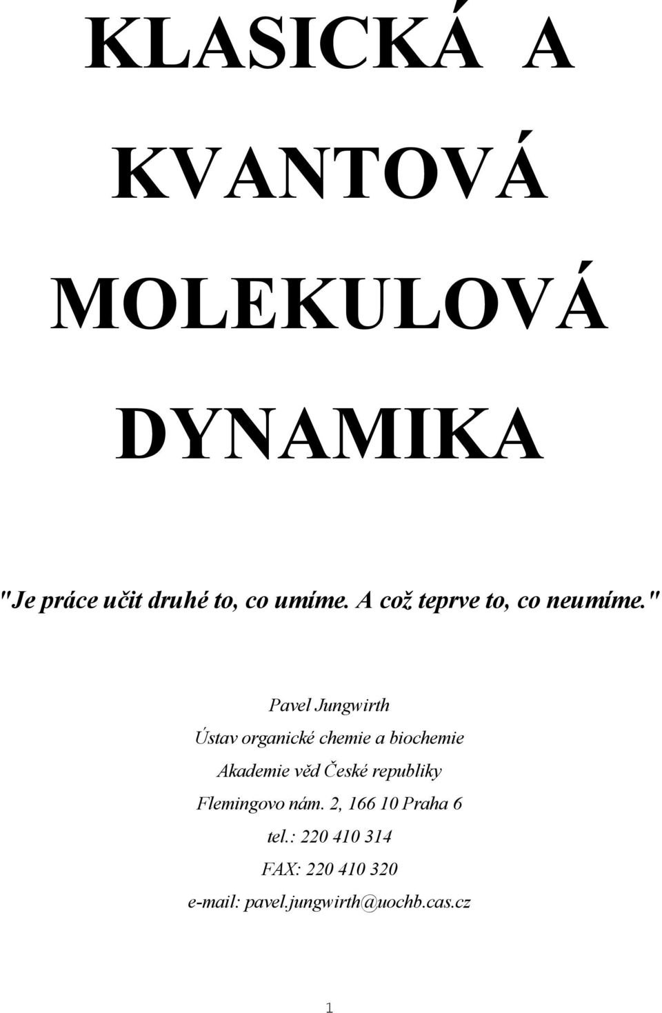 " Pavel Jungwirth Ústav organické chemie a biochemie Akademie věd České