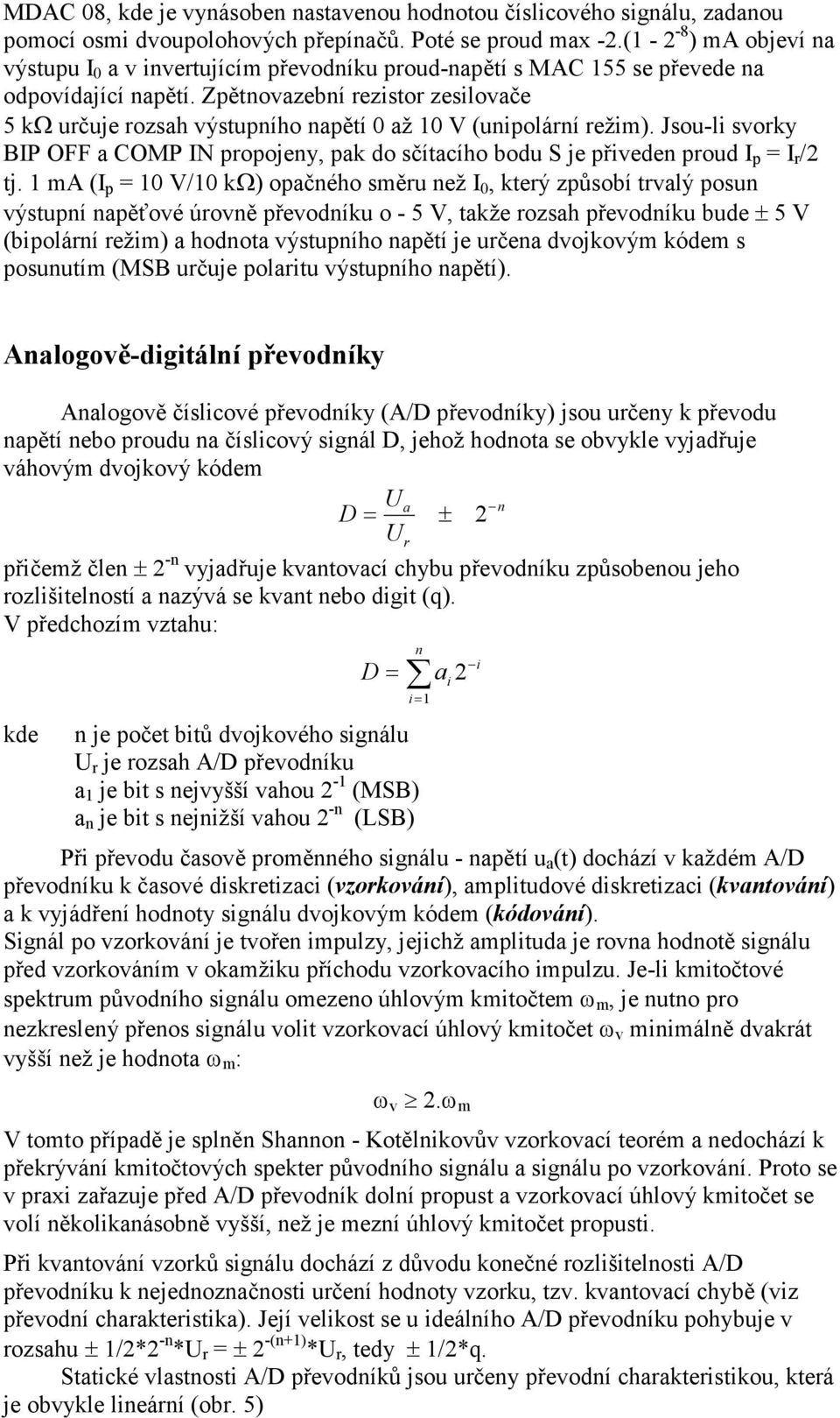 Jsou-li svoky BIP OFF a COMP IN popojey, pak do sčítacího bodu S je přivede poud I p = I / tj.