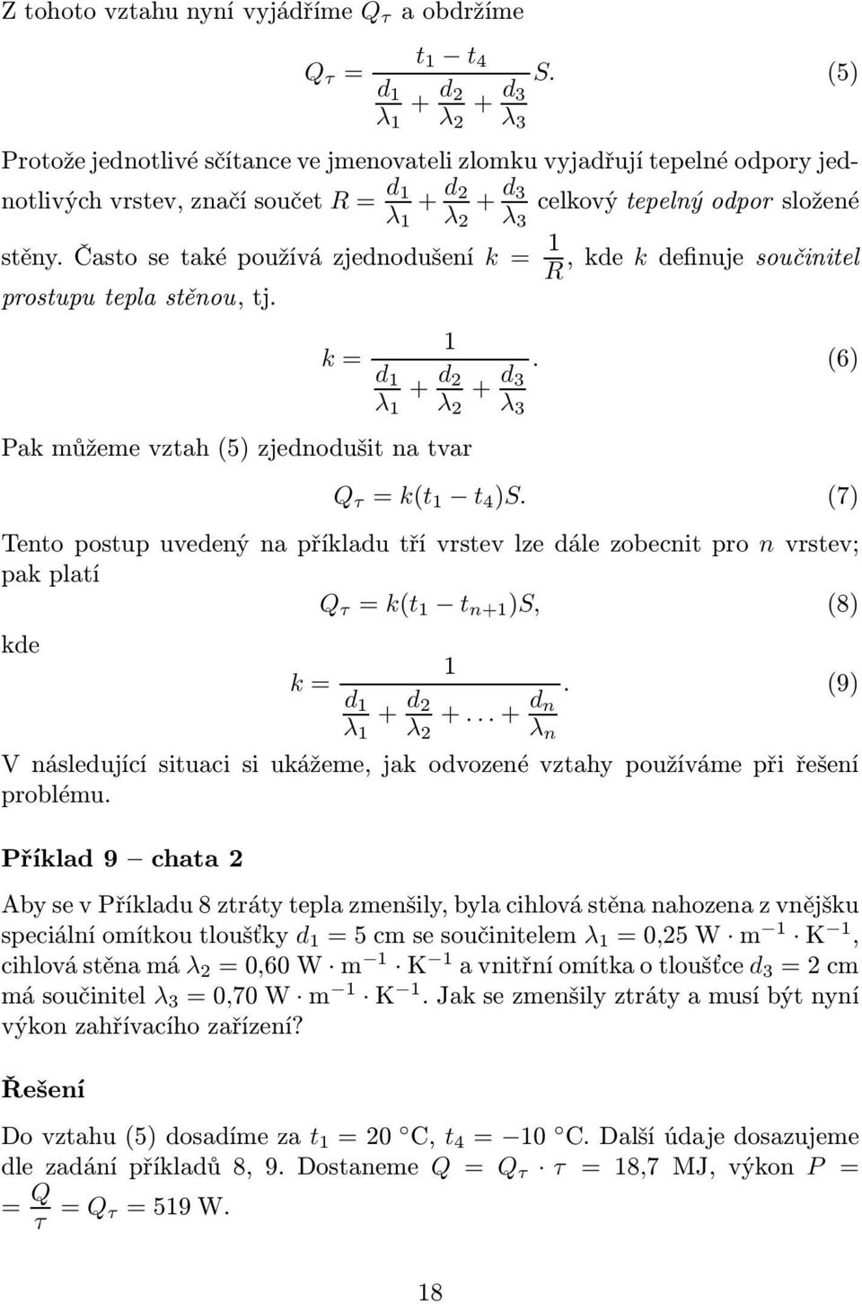 častosetaképoužívázjednodušení k= 1,kde kdefinujesoučinitel R prostupu tepla stěnou, tj. Pak můžeme vztah(5) zjednodušit na tvar 1 k= d 1 + d 2 + d. (6) 3 λ 1 λ 2 λ 3 Q τ = k(t 1 t 4 )S.