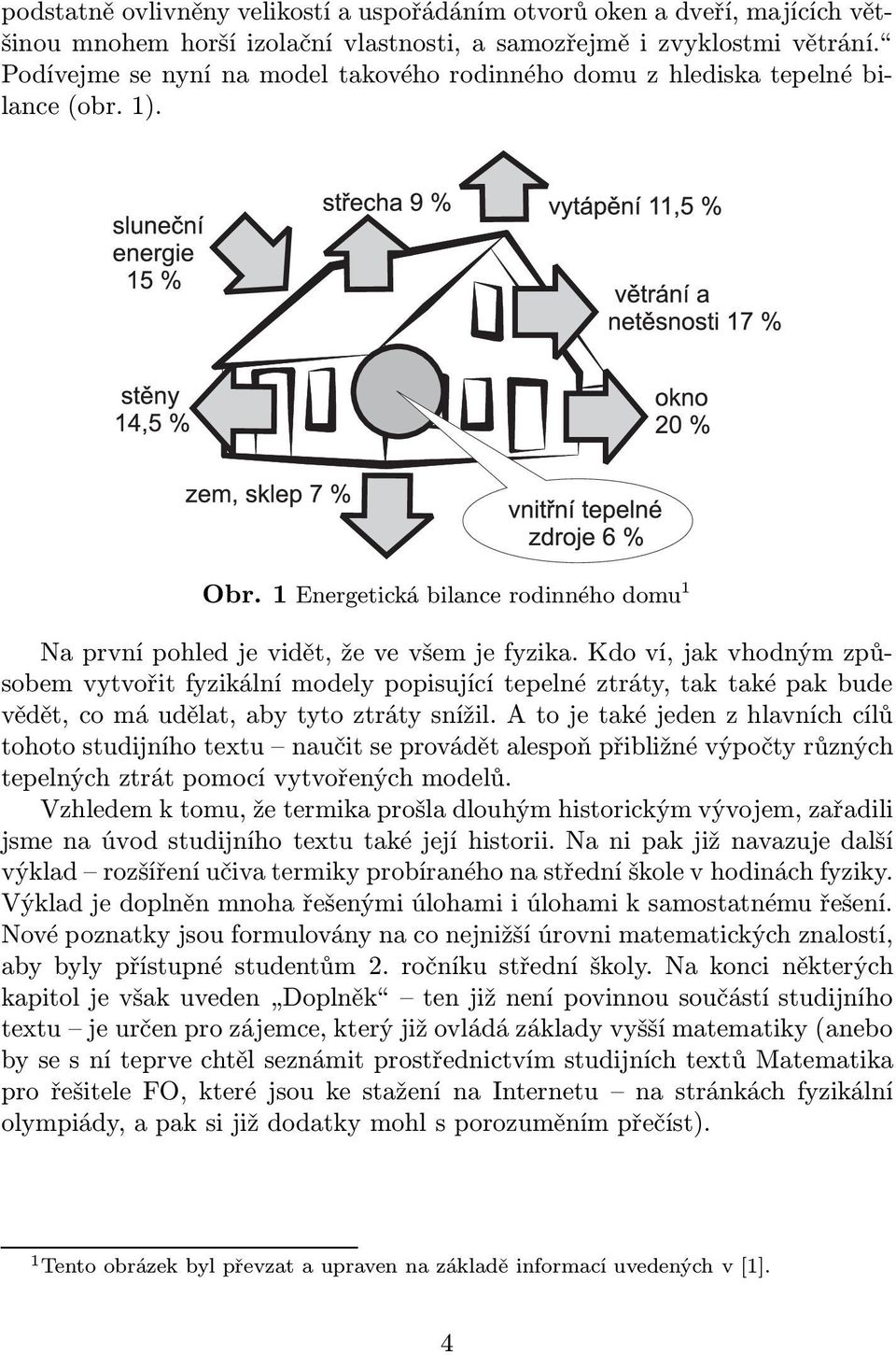 Kdoví,jakvhodnýmzpůsobem vytvořit fyzikální modely popisující tepelné ztráty, tak také pak bude vědět,comáudělat,abytytoztrátysnížil.