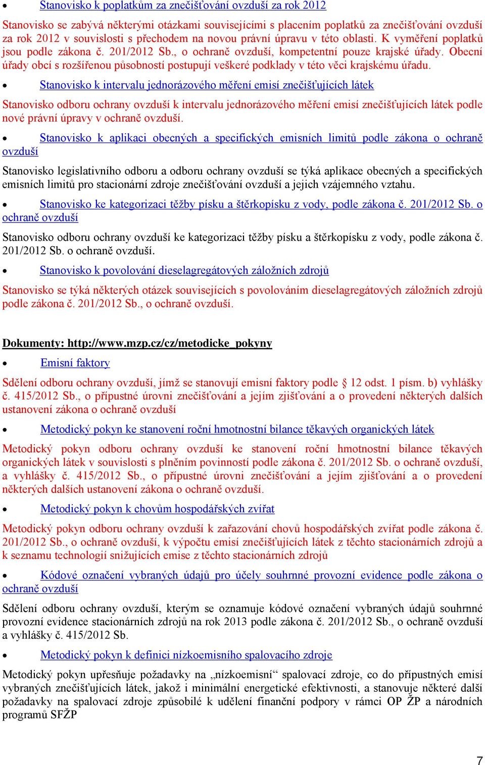 Stanvisk k intervalu jednrázvéh měření emisí znečišťujících látek Stanvisk dbru chrany vzduší k intervalu jednrázvéh měření emisí znečišťujících látek pdle nvé právní úpravy v chraně vzduší.