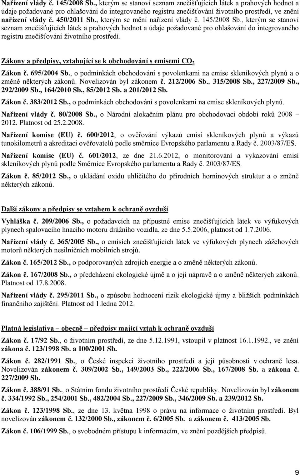 , kterým se mění nařízení vlády č. 145/2008 Sb., kterým se stanví seznam znečišťujících látek a prahvých hdnt a údaje pžadvané pr hlašvání d integrvanéh registru znečišťvání živtníh prstředí.