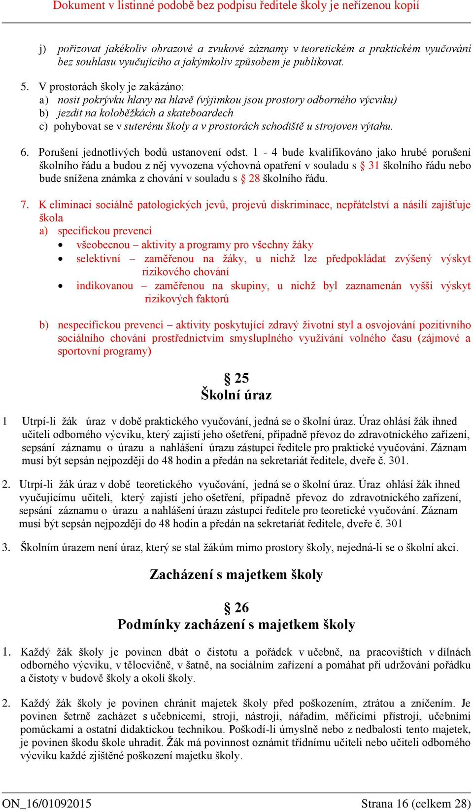 schodiště u strojoven výtahu. 6. Porušení jednotlivých bodů ustanovení odst.