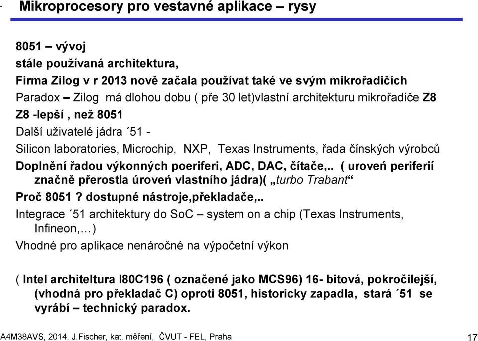 poeriferi, ADC, DAC, čítače,.. ( uroveń periferií značně přerostla úroveń vlastního jádra)( turbo Trabant Proč 8051? dostupné nástroje,překladače,.