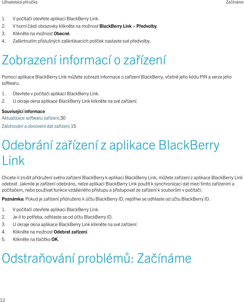 Zobrazení informací o zařízení Pomocí aplikace BlackBerry Link můžete zobrazit informace o zařízení BlackBerry, včetně jeho kódu PIN a verze jeho softwaru. 1.