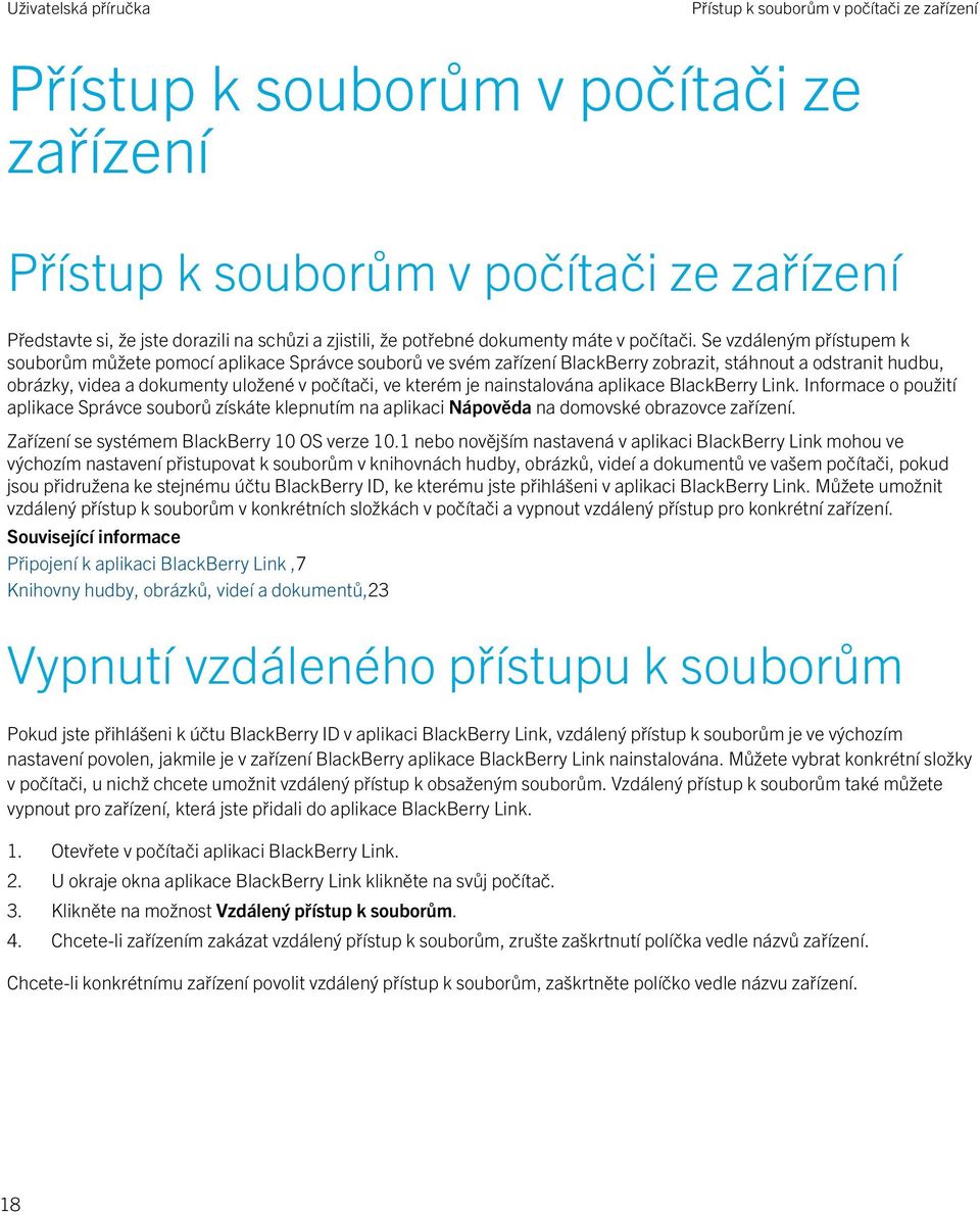 Se vzdáleným přístupem k souborům můžete pomocí aplikace Správce souborů ve svém zařízení BlackBerry zobrazit, stáhnout a odstranit hudbu, obrázky, videa a dokumenty uložené v počítači, ve kterém je