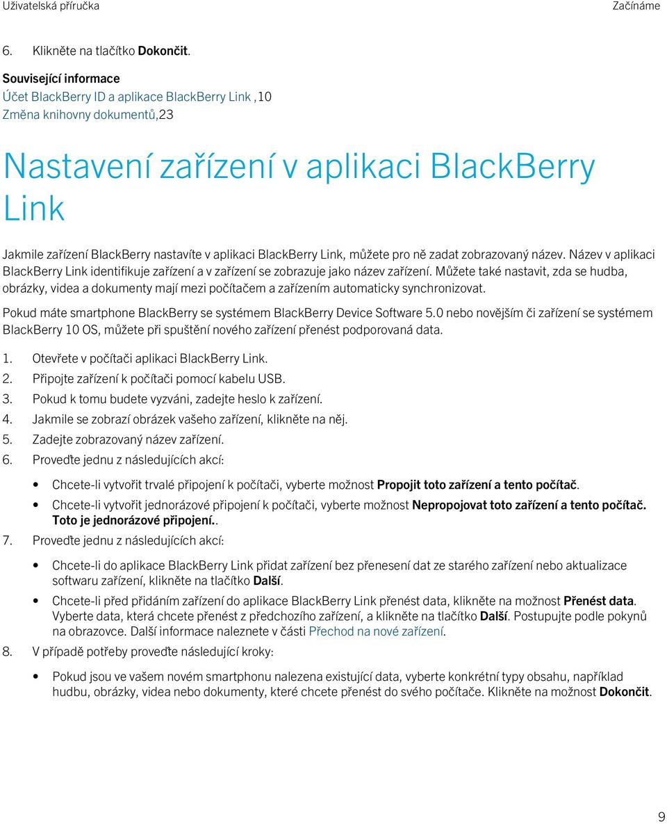 BlackBerry Link, můžete pro ně zadat zobrazovaný název. Název v aplikaci BlackBerry Link identifikuje zařízení a v zařízení se zobrazuje jako název zařízení.