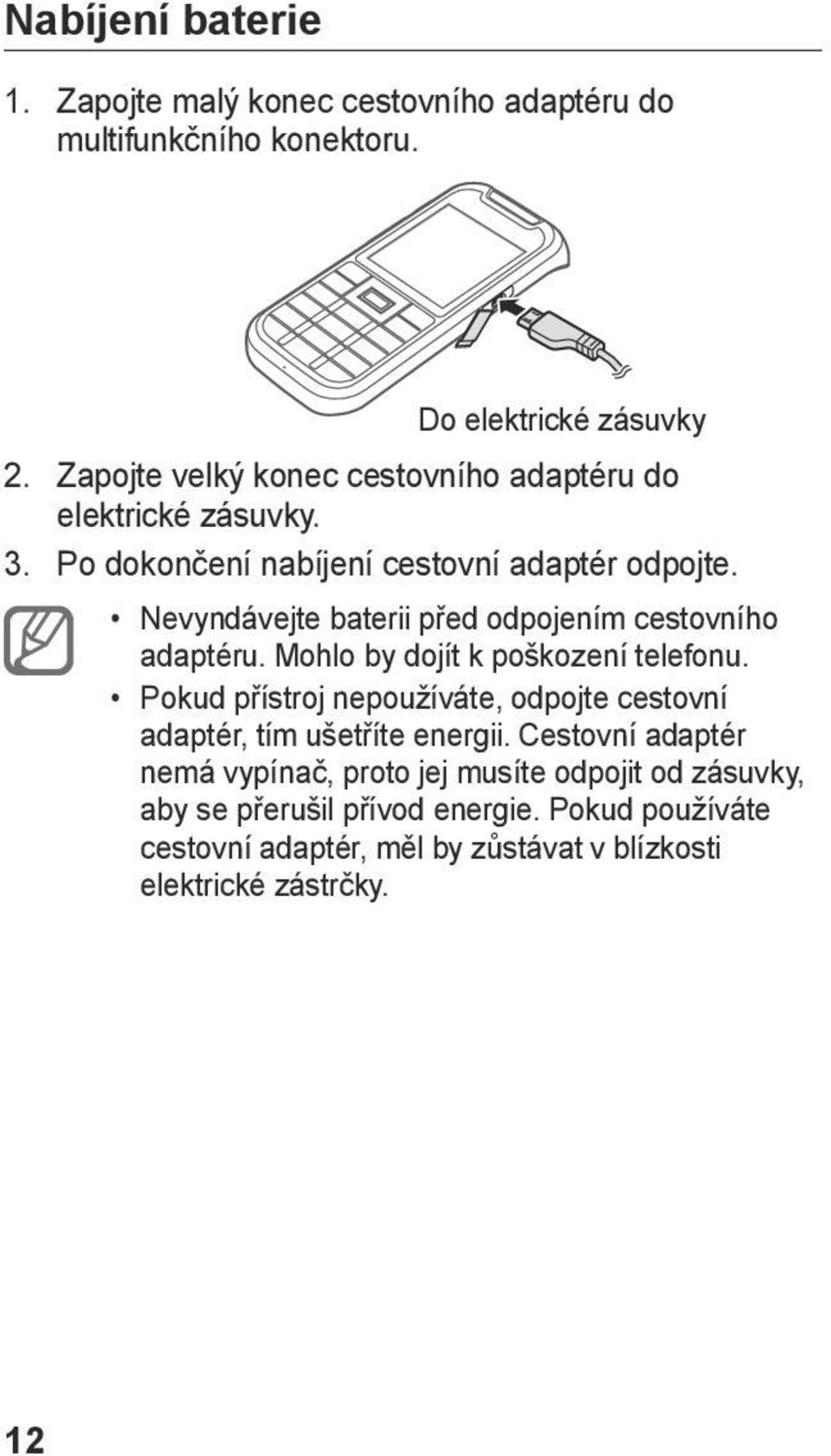 Nevyndávejte baterii před odpojením cestovního adaptéru. Mohlo by dojít k poškození telefonu.