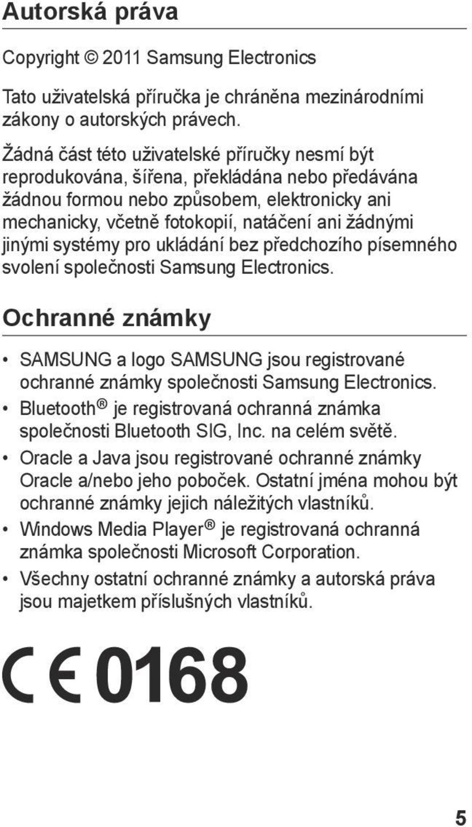 systémy pro ukládání bez předchozího písemného svolení společnosti Samsung Electronics. Ochranné známky SAMSUNG a logo SAMSUNG jsou registrované ochranné známky společnosti Samsung Electronics.