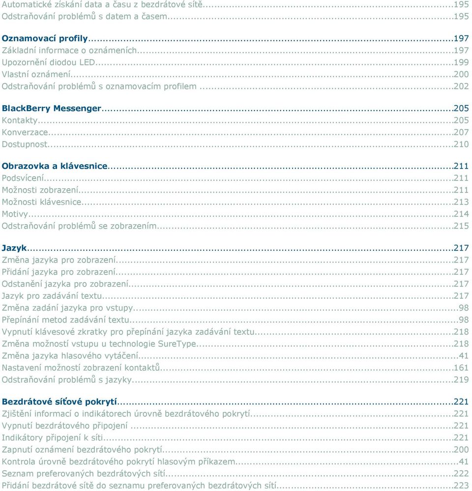..211 Možnosti zobrazení...211 Možnosti klávesnice...213 Motivy...214 Odstraňování problémů se zobrazením...215 Jazyk...217 Změna jazyka pro zobrazení...217 Přidání jazyka pro zobrazení.