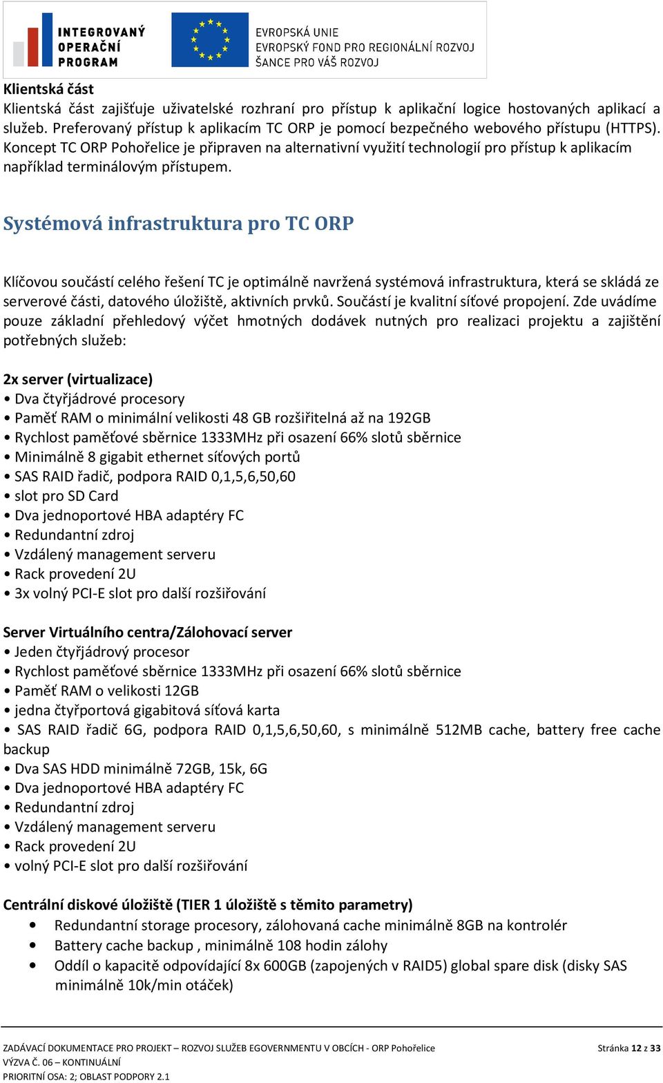 Koncept TC ORP Pohořelice je připraven na alternativní využití technologií pro přístup k aplikacím například terminálovým přístupem.