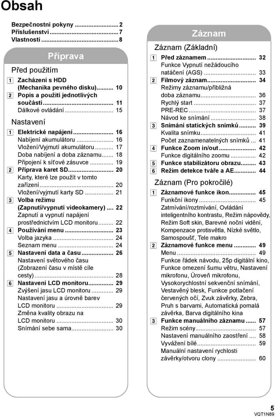 .. 19 [2] Příprava karet SD... 20 Karty, které lze použít v tomto zařízení... 20 Vložení/vyjmutí karty SD... 21 [3] Volba režimu (Zapnutí/vypnutí videokamery).