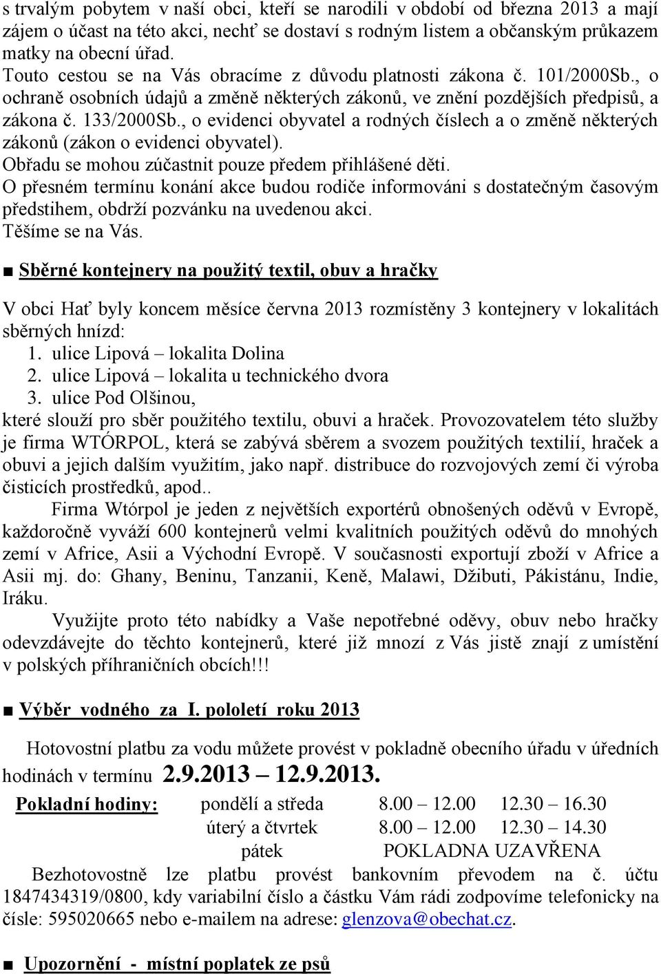 , o evidenci obyvatel a rodných číslech a o změně některých zákonů (zákon o evidenci obyvatel). Obřadu se mohou zúčastnit pouze předem přihlášené děti.