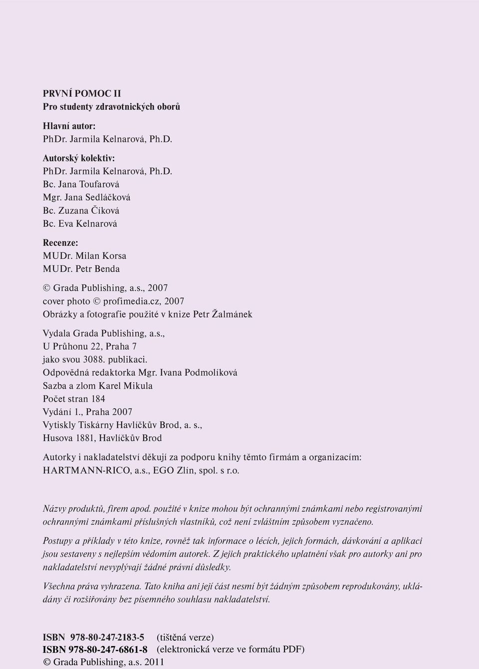 cz, 2007 Obrázky a fotografie použité v knize Petr Žalmánek Vydala Grada Publishing, a.s., U Průhonu 22, Praha 7 jako svou 3088. publikaci. Odpovědná redaktorka Mgr.