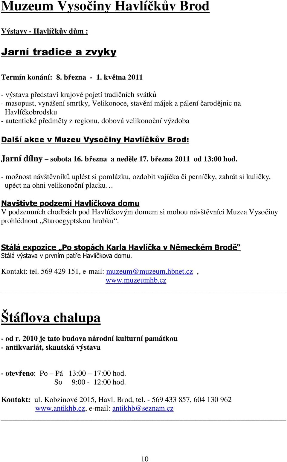 velikonoční výzdoba Další akce v Muzeu Vysočiny Havlíčkův Brod: Jarní dílny sobota 16. března a neděle 17. března 2011 od 13:00 hod.