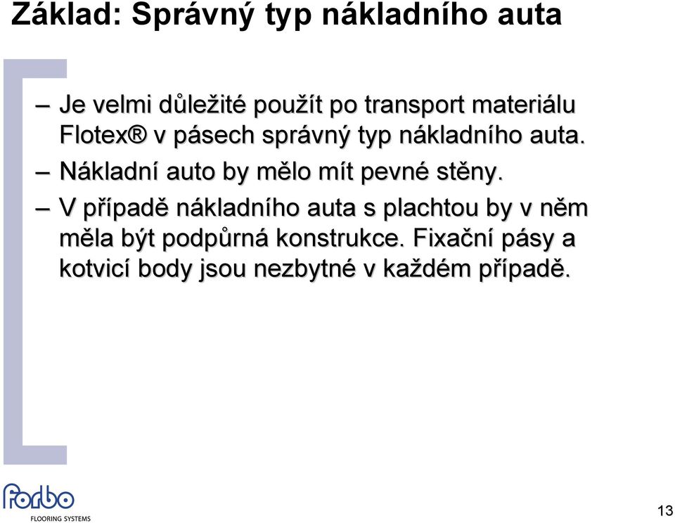 Nákladní auto by mělo m mít m t pevné stěny.