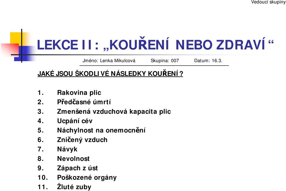 Předčasné úmrtí 3. Zmenšená vzduchová kapacita plic 4. Ucpání cév 5.