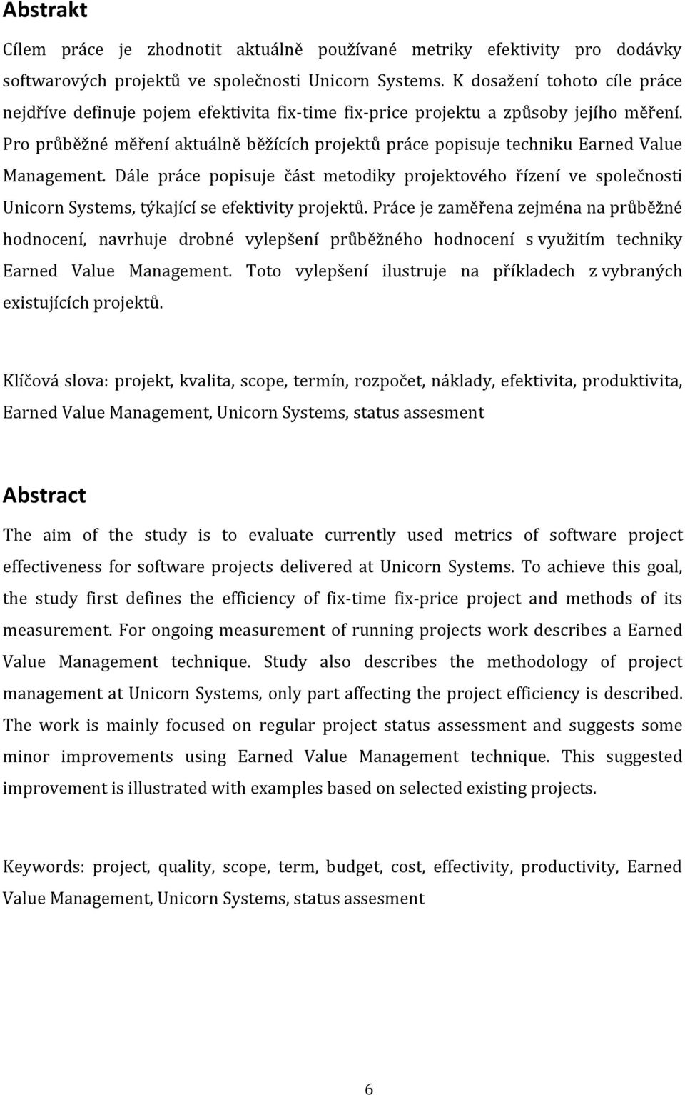 Pro průběžné měření aktuálně běžících projektů práce popisuje techniku Earned Value Management.