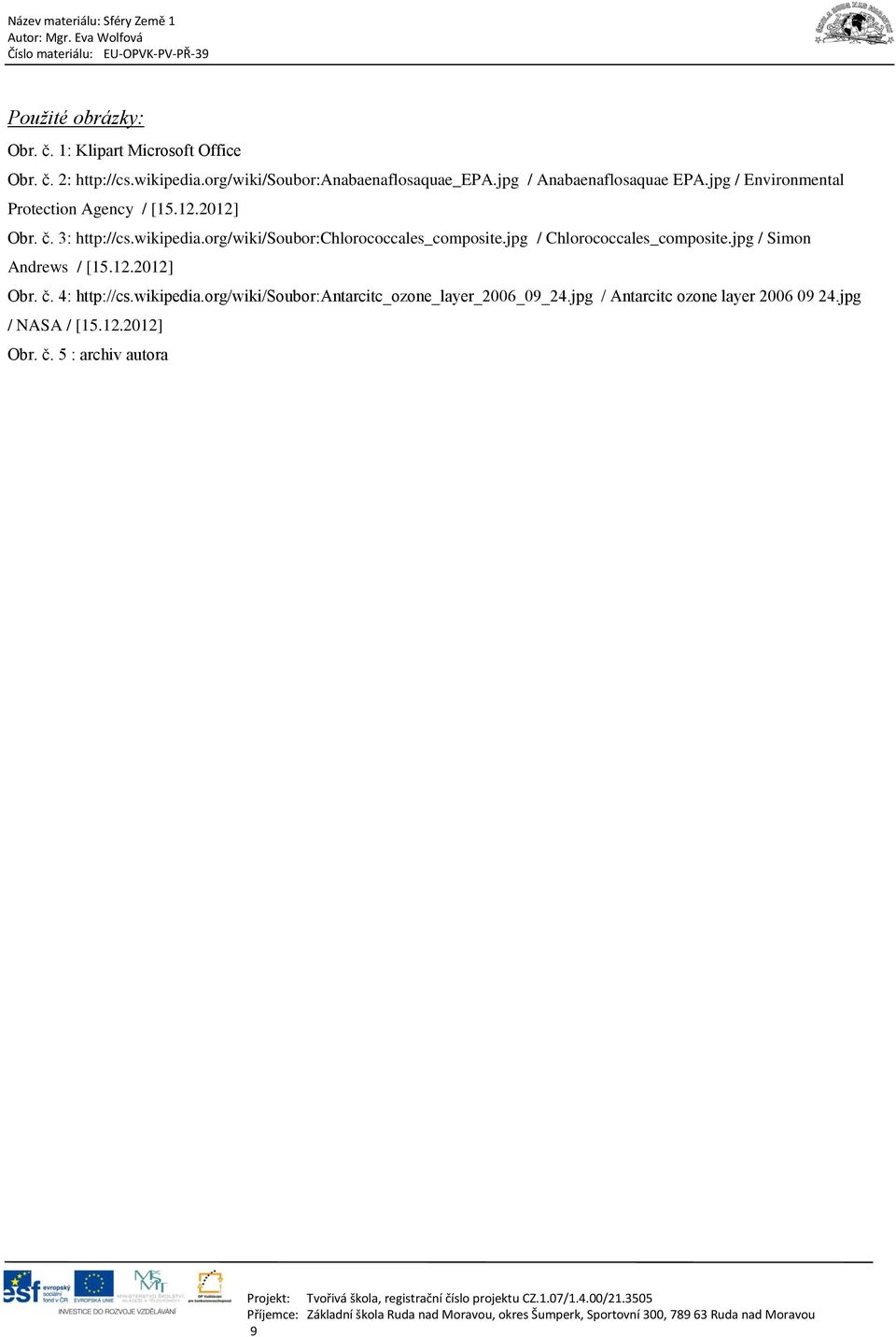 org/wiki/soubor:chlorococcales_composite.jpg / Chlorococcales_composite.jpg / Simon Andrews / [15.12.2012] Obr. č. 4: http://cs.