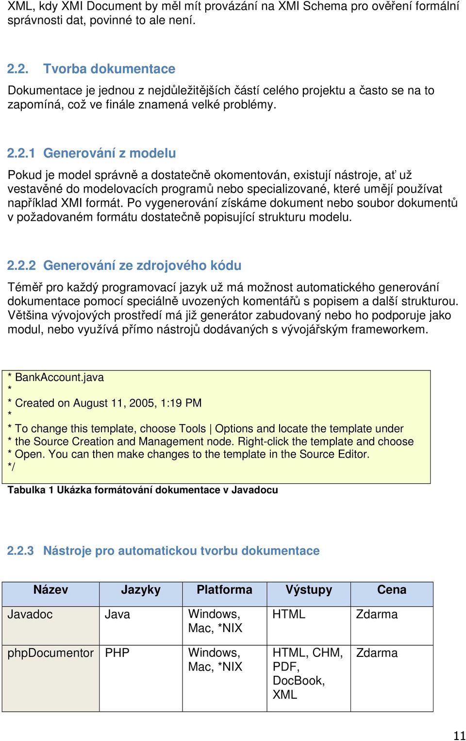 Po vygenerování získáme dokument nebo soubor dokumentů v požadovaném formátu dostatečně popisující strukturu modelu. 2.