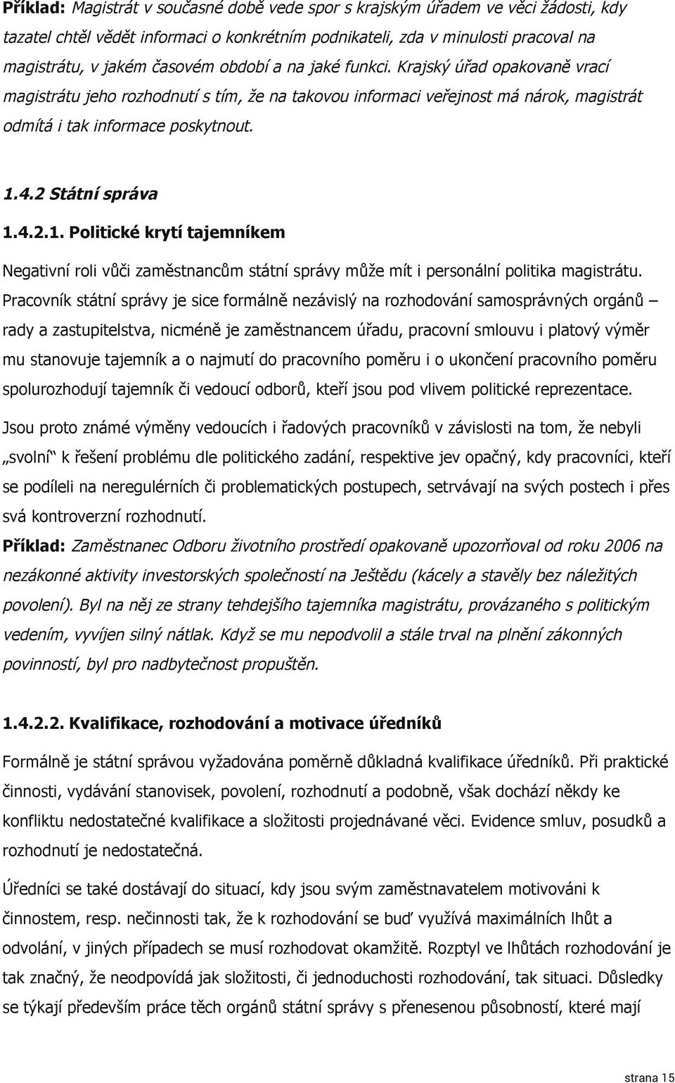 4.2.1. Politické krytí tajemníkem Negativní roli vůči zaměstnancům státní správy může mít i personální politika magistrátu.