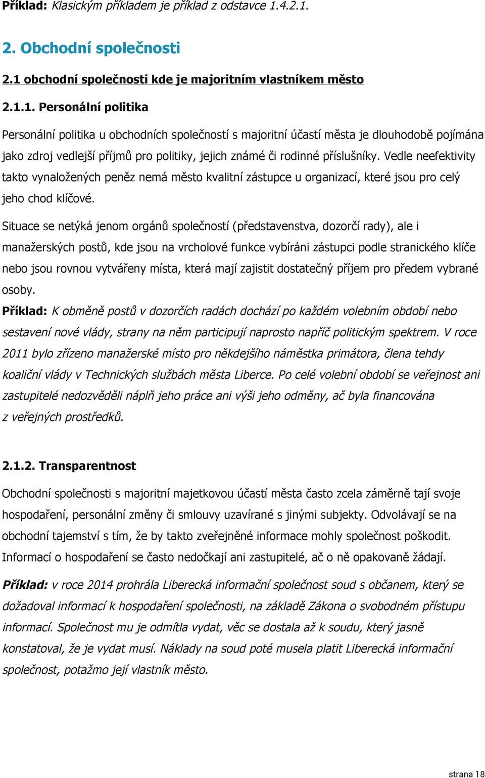 Vedle neefektivity takto vynaložených peněz nemá město kvalitní zástupce u organizací, které jsou pro celý jeho chod klíčové.