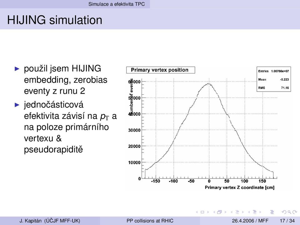 závisí na p T a na poloze primárního vertexu & pseudorapiditě J.