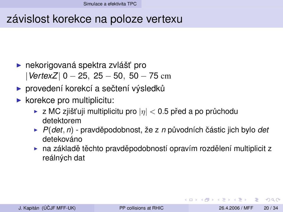 5 před a po průchodu detektorem P(det, n) - pravděpodobnost, že z n původních částic jich bylo det detekováno na základě