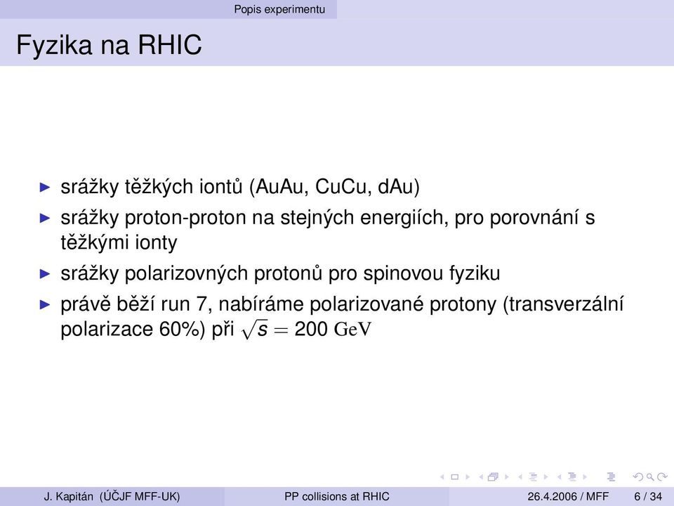 protonů pro spinovou fyziku právě běží run 7, nabíráme polarizované protony