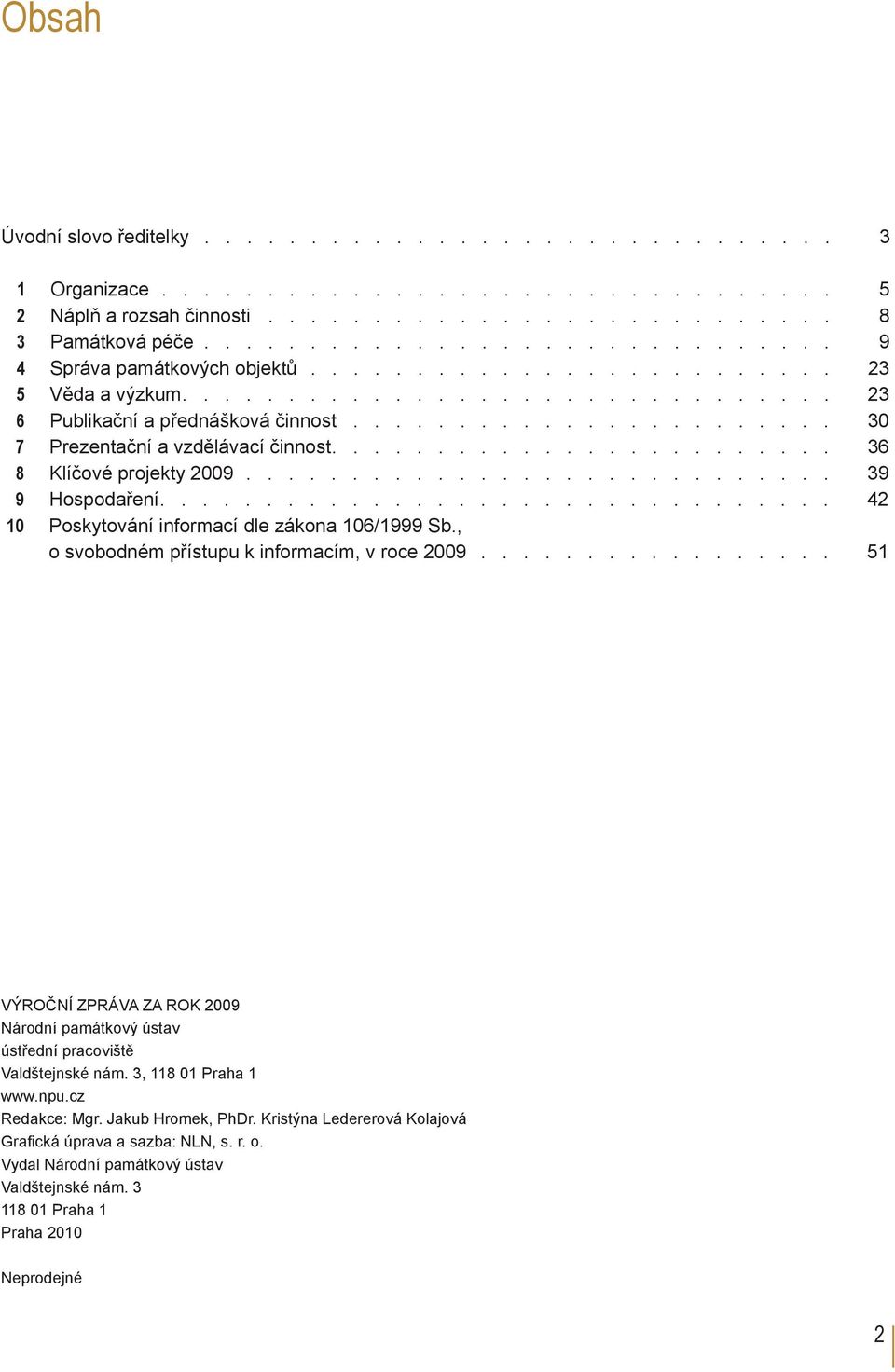 , o svobodném přístupu k informacím, v roce 2009 51 VÝROČNÍ ZPRÁVA ZA ROK 2009 Národní památkový ústav ústřední pracoviště Valdštejnské nám. 3, 118 01 Praha 1 www.npu.