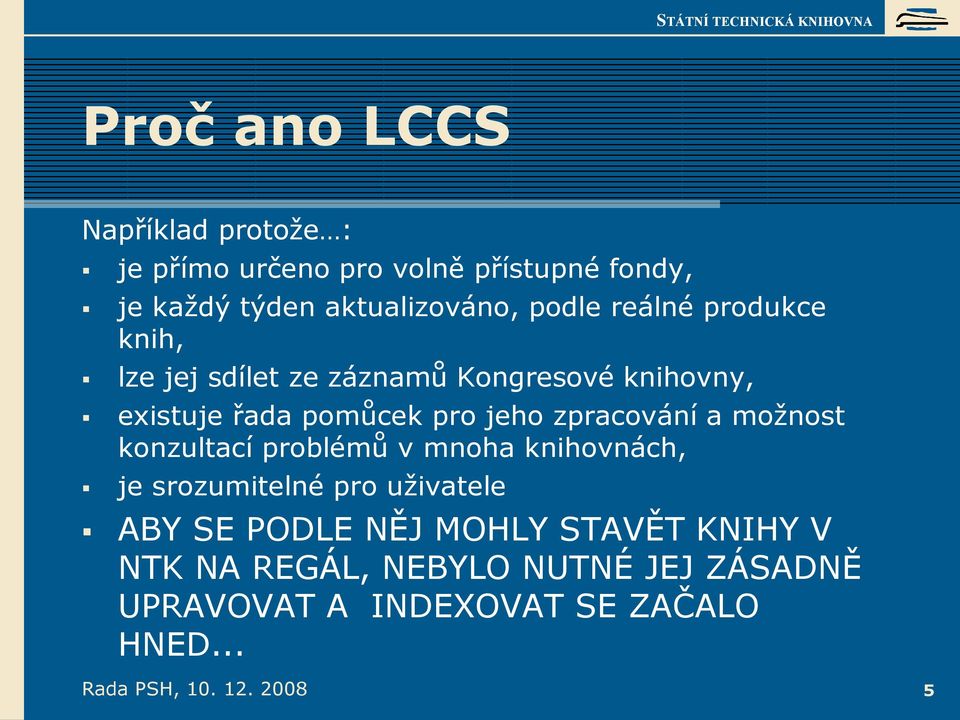 zpracování a možnost konzultací problémů v mnoha knihovnách, je srozumitelné pro uživatele ABY SE PODLE NĚJ