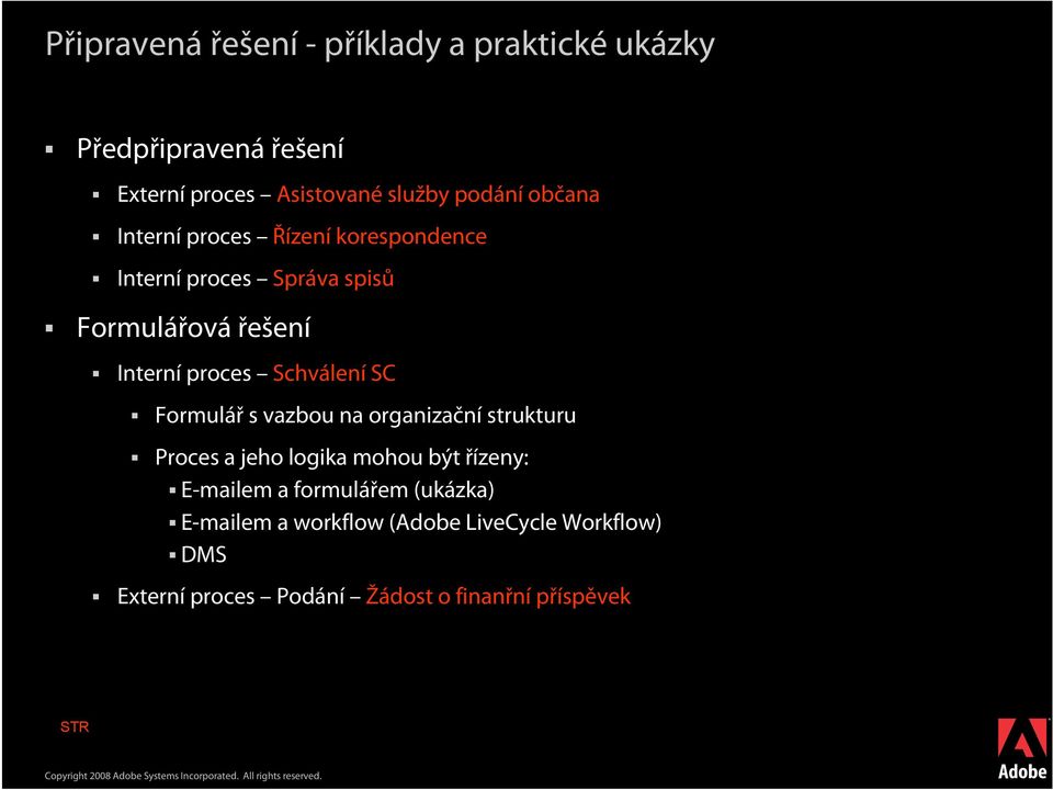 Schválení SC Formulář s vazbou na organizační strukturu Proces a jeho logika mohou být řízeny: E-mailem a