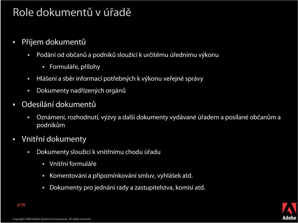 rozhodnutí, výzvy a další dokumenty vydávané úřadem a posílané občanům a podnikům Vnitřní dokumenty Dokumenty sloužící k