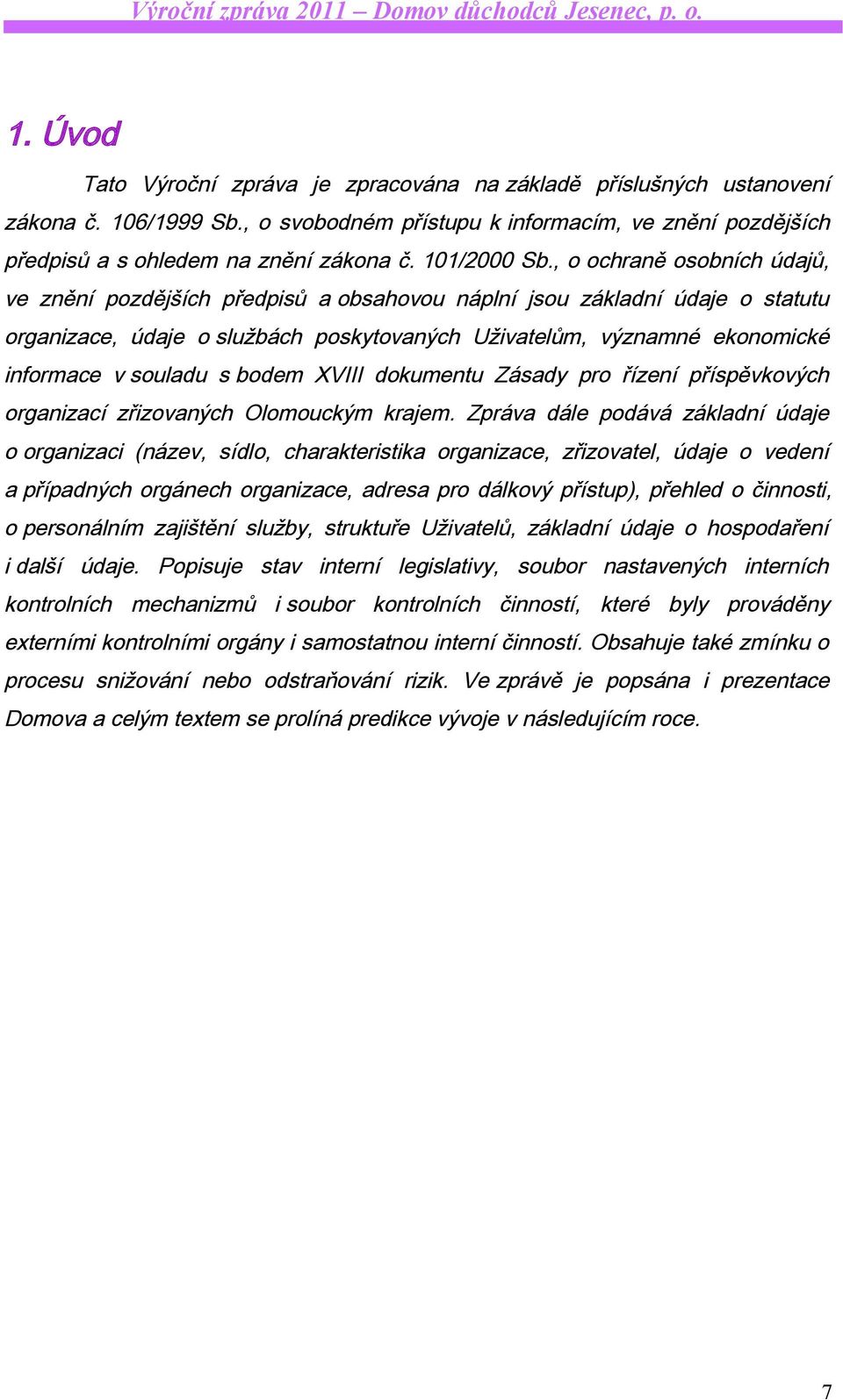 , o ochraně osobních údajů, ve znění pozdějších předpisů a obsahovou náplní jsou základní údaje o statutu organizace, údaje o službách poskytovaných Uživatelům, významné ekonomické informace v