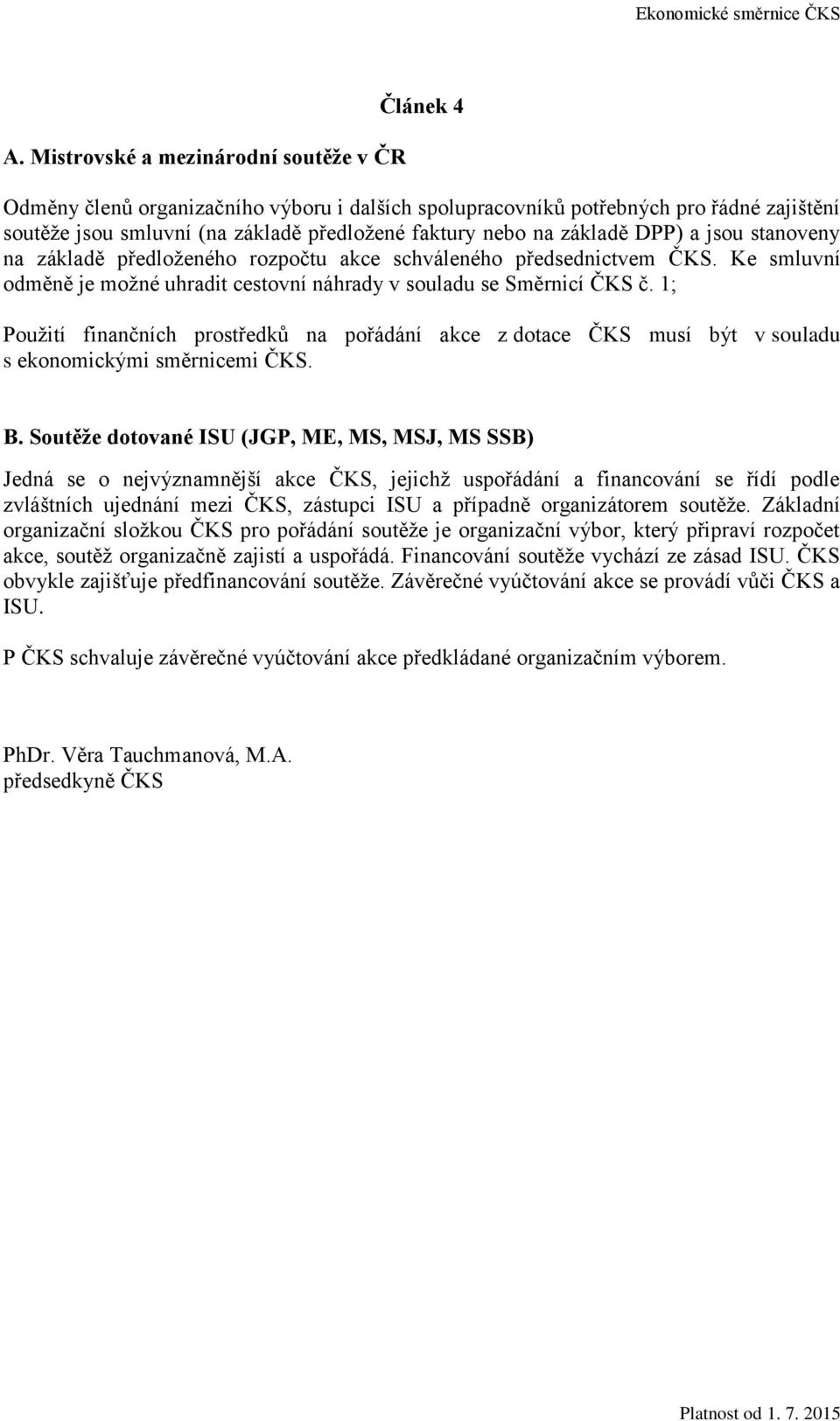 1; Použití finančních prostředků na pořádání akce z dotace ČKS musí být v souladu s ekonomickými směrnicemi ČKS. B.