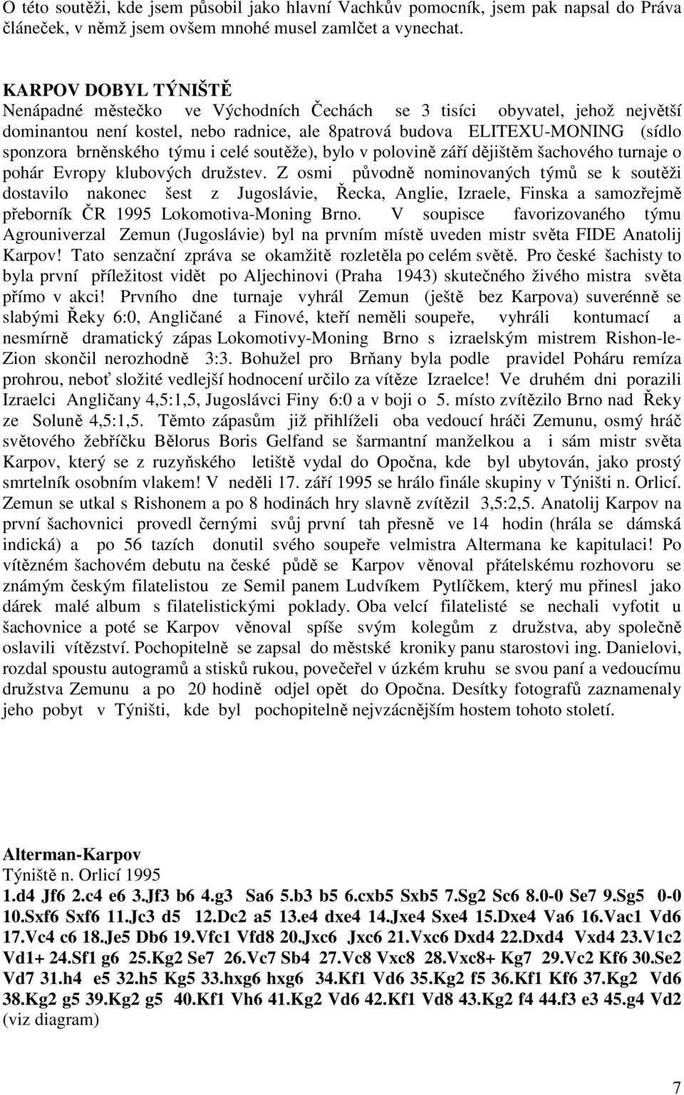 týmu i celé soutěže), bylo v polovině září dějištěm šachového turnaje o pohár Evropy klubových družstev.