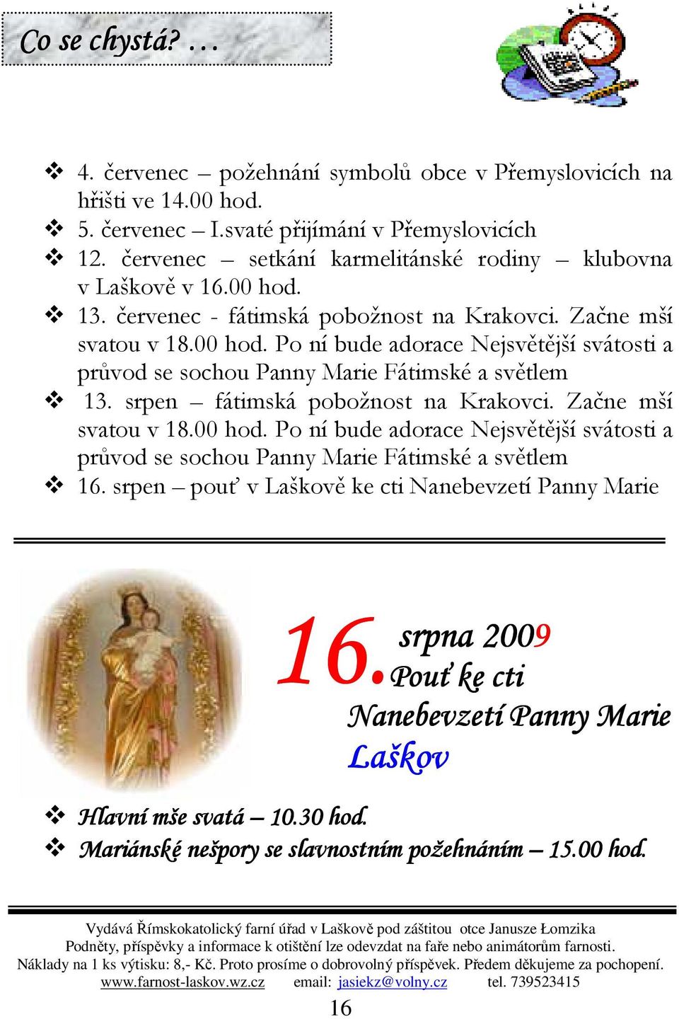 srpen fátimská pobožnost na Krakovci. Začne mší svatou v 18.00 hod. Po ní bude adorace Nejsvětější svátosti a průvod se sochou Panny Marie Fátimské a světlem 16.