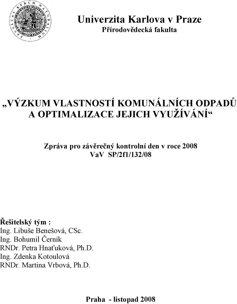 SP/2f1/132/08 Řešitelský tým : Ing. Libuše Benešová, CSc. Ing. Bohumil Černík RNDr.