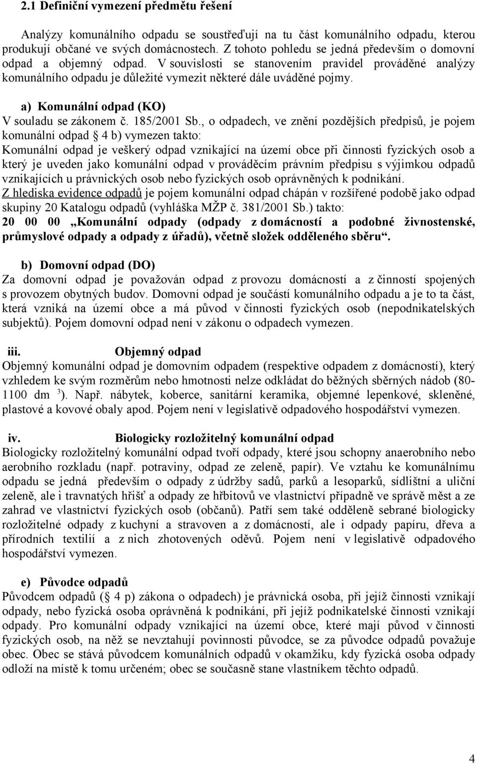 a) Komunální odpad (KO) V souladu se zákonem č. 185/2001 Sb.