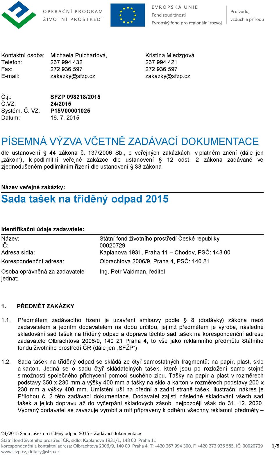 , o veřejných zakázkách, v platném znění (dále jen zákon ), k podlimitní veřejné zakázce dle ustanovení 12 odst.