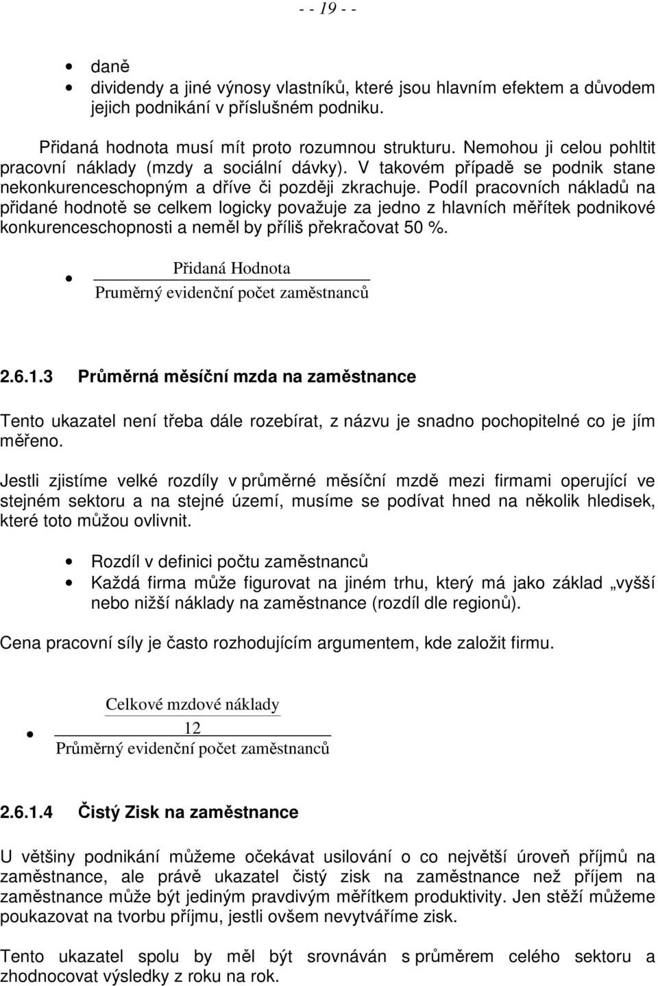 Podíl pracovních nákladů na přidané hodnotě se celkem logicky považuje za jedno z hlavních měřítek podnikové konkurenceschopnosti a neměl by příliš překračovat 50 %.