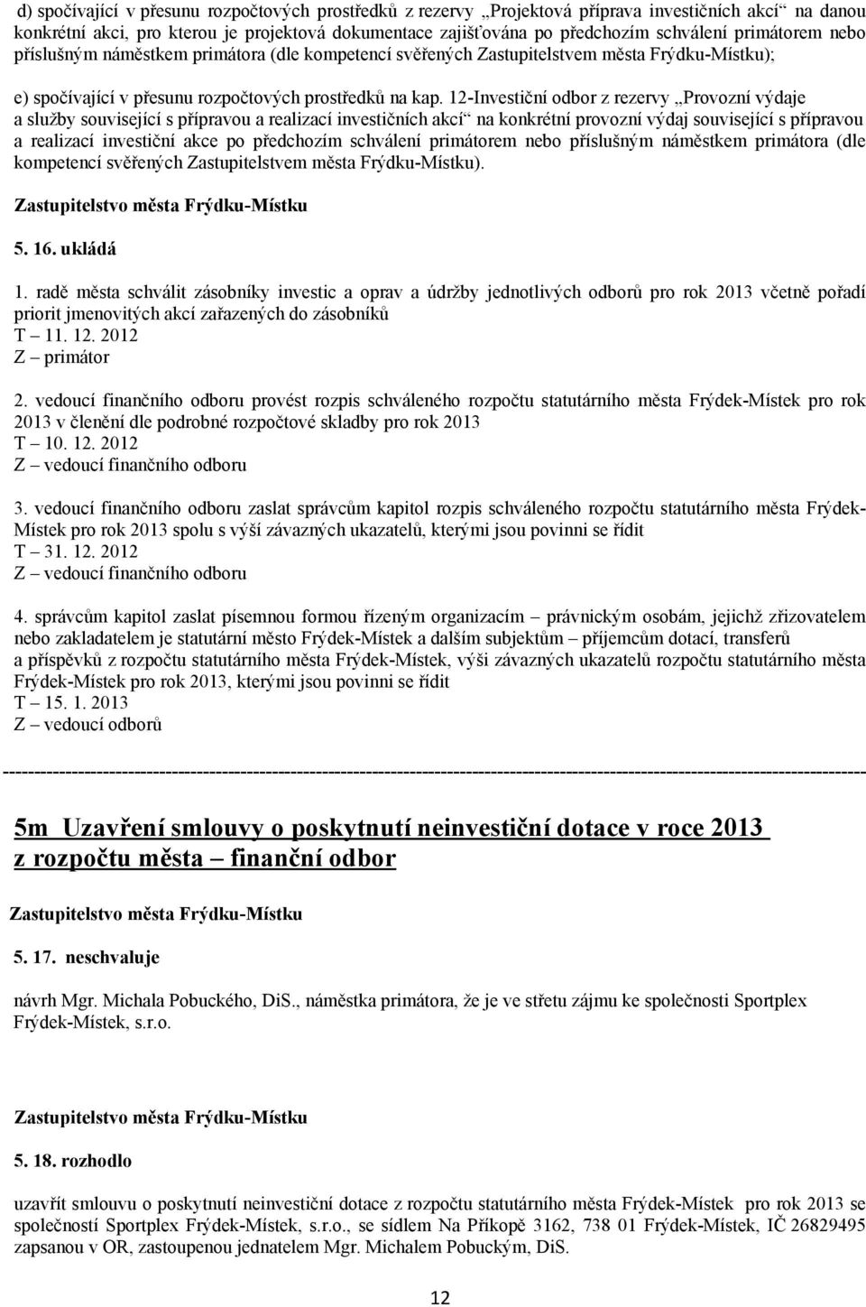 12-Investiční odbor z rezervy Provozní výdaje a služby související s přípravou a realizací investičních akcí na konkrétní provozní výdaj související s přípravou a realizací investiční akce po