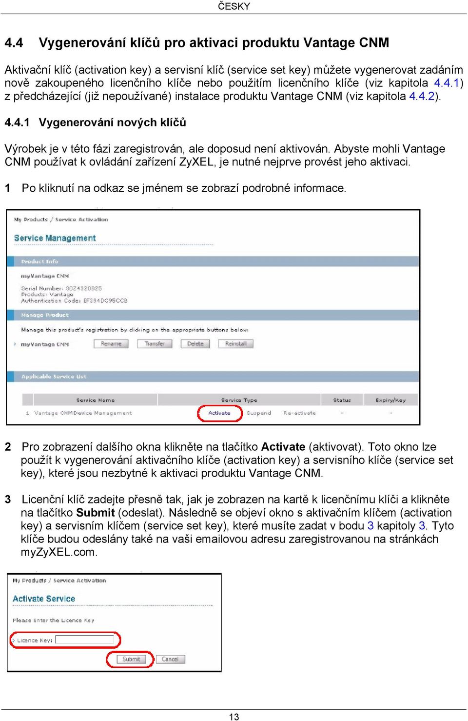 Abyste mohli Vantage CNM používat k ovládání zařízení ZyXEL, je nutné nejprve provést jeho aktivaci. 1 Po kliknutí na odkaz se jménem se zobrazí podrobné informace.