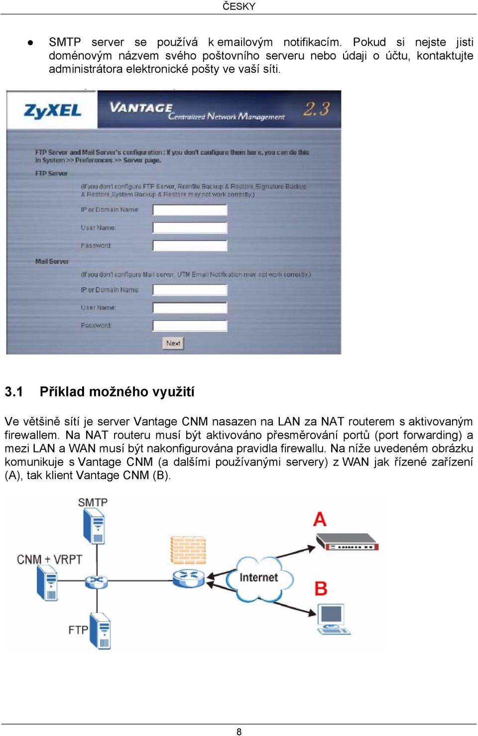 1 Příklad možného využití Ve většině sítí je server Vantage CNM nasazen na LAN za NAT routerem s aktivovaným firewallem.