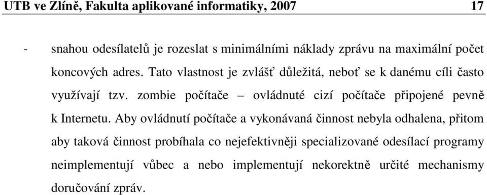 zombie počítače ovládnuté cizí počítače připojené pevně k Internetu.