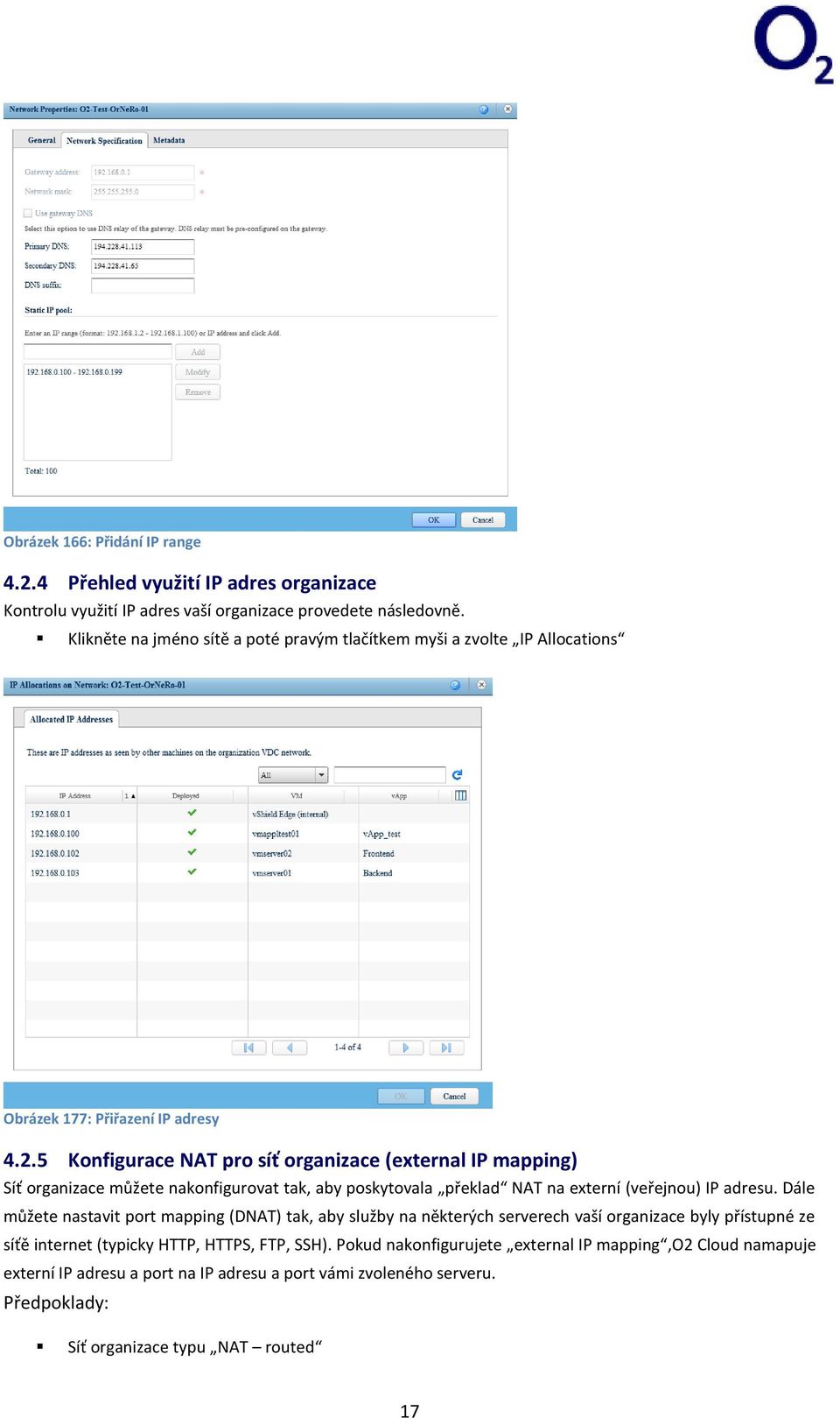 5 Konfigurace NAT pro síť organizace (external IP mapping) Síť organizace můžete nakonfigurovat tak, aby poskytovala překlad NAT na externí (veřejnou) IP adresu.